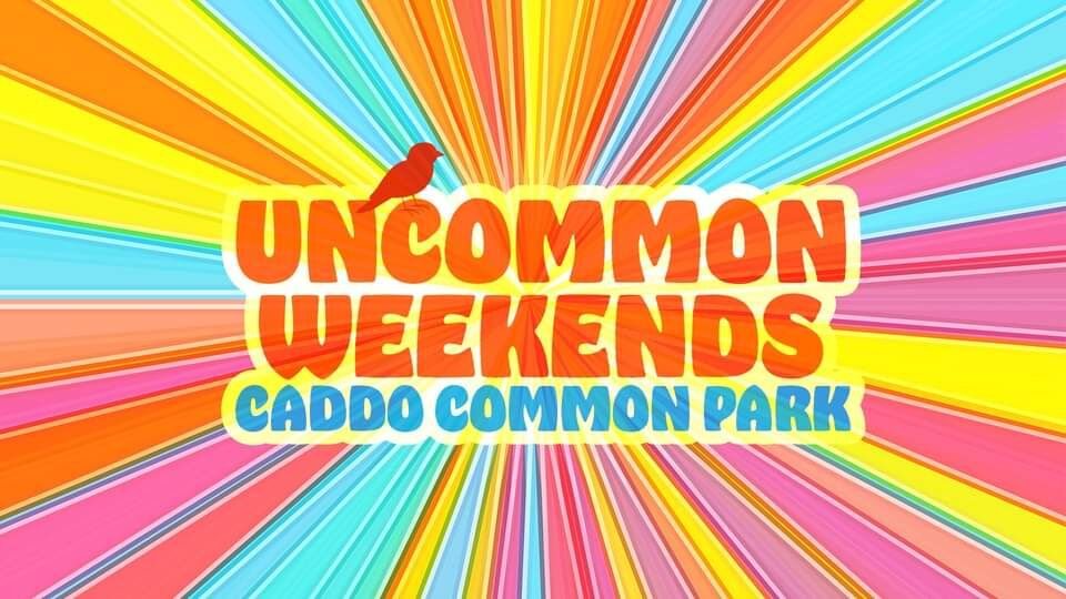 Uncommon Weekends Caddo Common Park